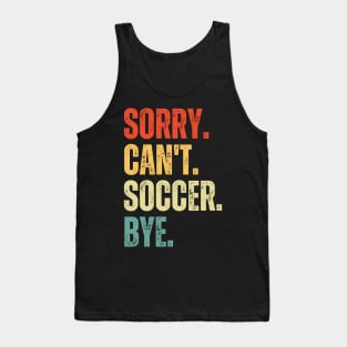 Soccer Mom, Sorry Can't Soccer Bye Soccer Life Sweater Soccer Gifts Busy Funny Soccer Gift Soccer Tank Top